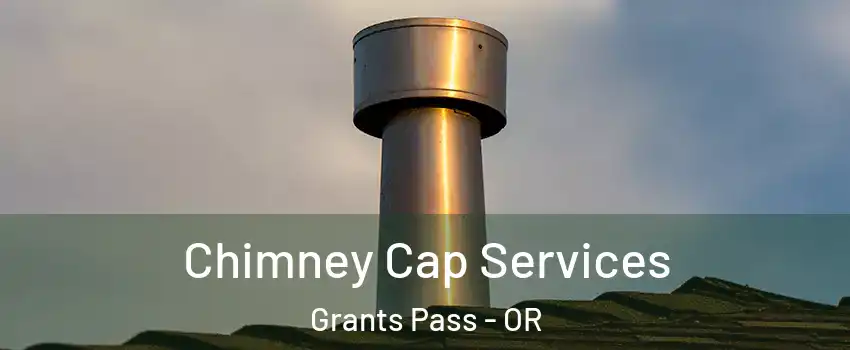  Chimney Cap Services Grants Pass - OR