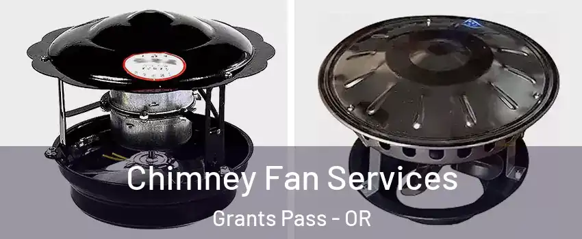  Chimney Fan Services Grants Pass - OR