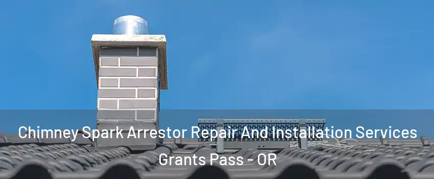  Chimney Spark Arrestor Repair And Installation Services Grants Pass - OR