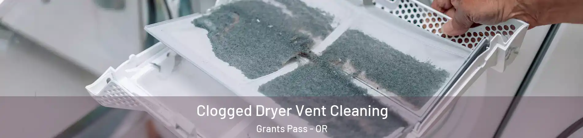  Clogged Dryer Vent Cleaning Grants Pass - OR
