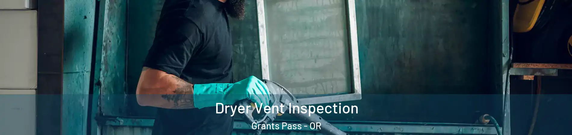  Dryer Vent Inspection Grants Pass - OR