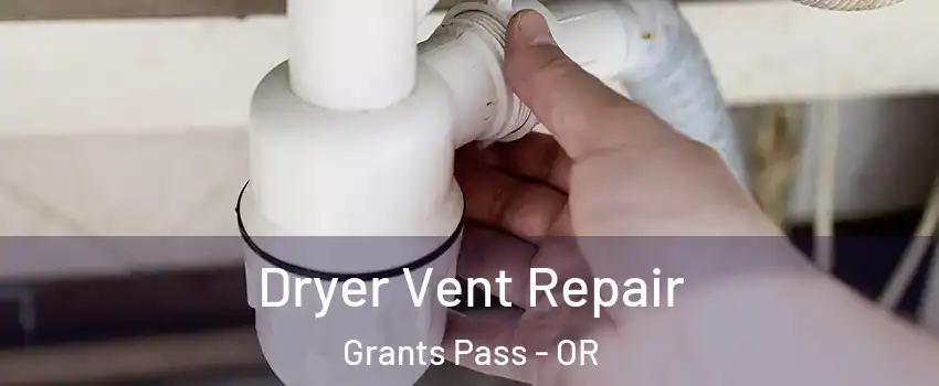  Dryer Vent Repair Grants Pass - OR