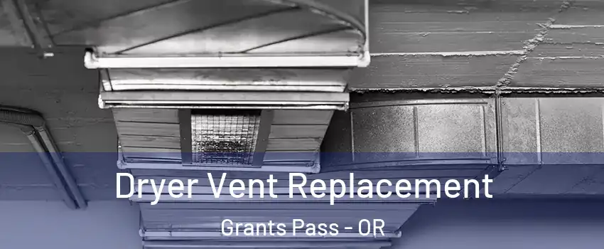 Dryer Vent Replacement Grants Pass - OR