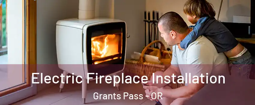  Electric Fireplace Installation Grants Pass - OR