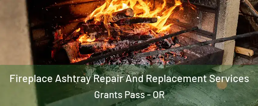  Fireplace Ashtray Repair And Replacement Services Grants Pass - OR