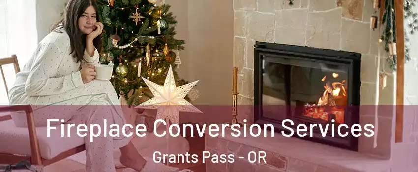  Fireplace Conversion Services Grants Pass - OR
