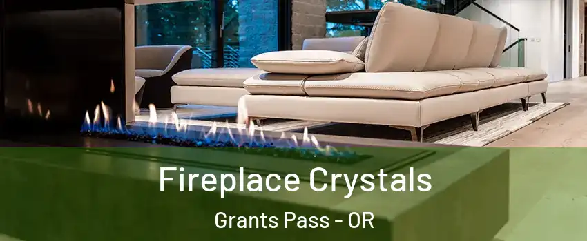  Fireplace Crystals Grants Pass - OR