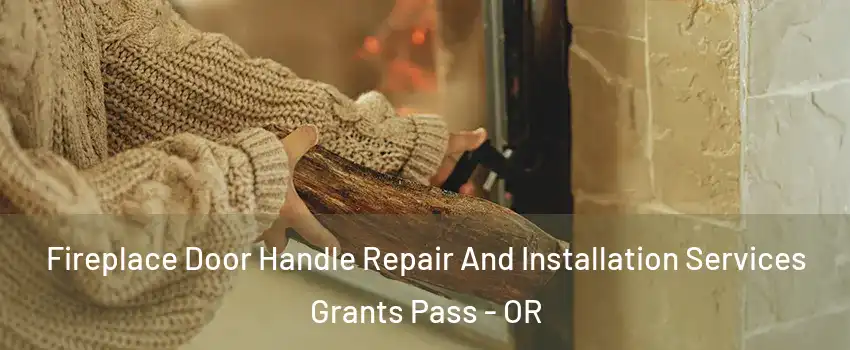  Fireplace Door Handle Repair And Installation Services Grants Pass - OR