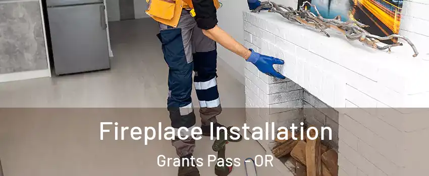  Fireplace Installation Grants Pass - OR