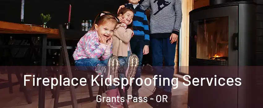  Fireplace Kidsproofing Services Grants Pass - OR