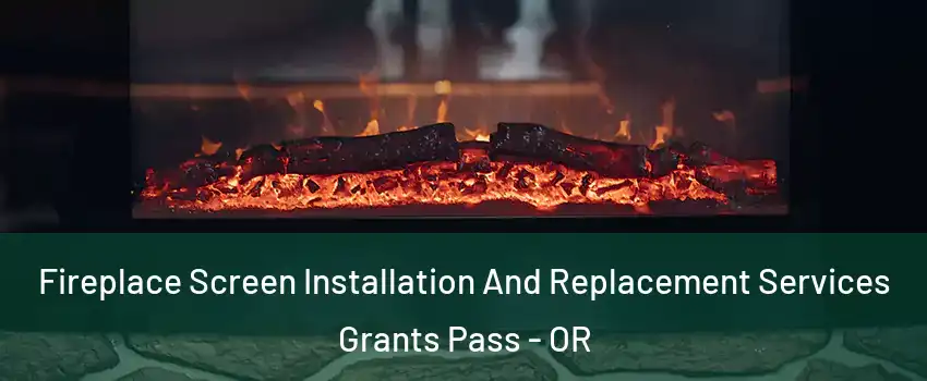  Fireplace Screen Installation And Replacement Services Grants Pass - OR