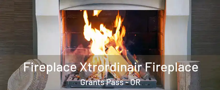  Fireplace Xtrordinair Fireplace Grants Pass - OR