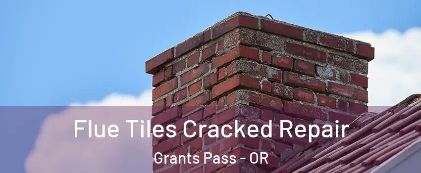  Flue Tiles Cracked Repair Grants Pass - OR