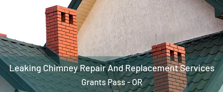  Leaking Chimney Repair And Replacement Services Grants Pass - OR