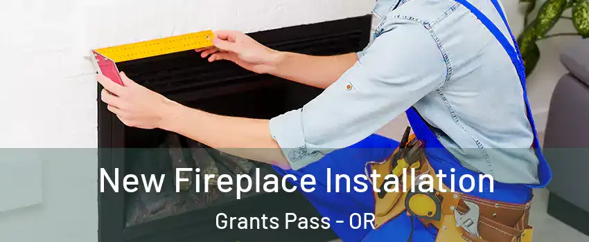  New Fireplace Installation Grants Pass - OR