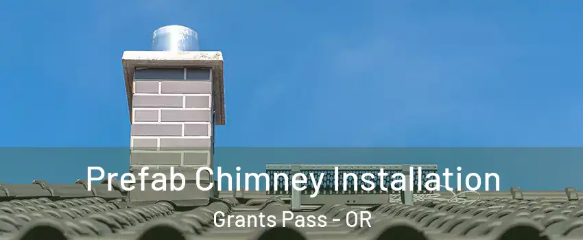  Prefab Chimney Installation Grants Pass - OR