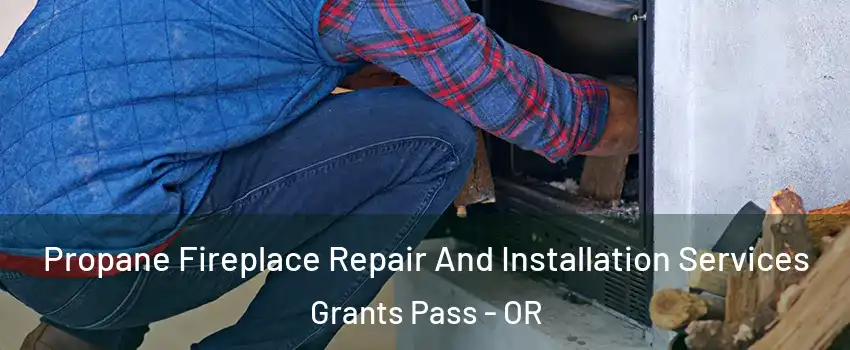  Propane Fireplace Repair And Installation Services Grants Pass - OR