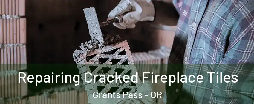  Repairing Cracked Fireplace Tiles Grants Pass - OR