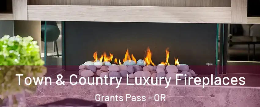  Town & Country Luxury Fireplaces Grants Pass - OR