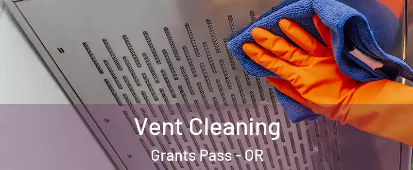  Vent Cleaning Grants Pass - OR
