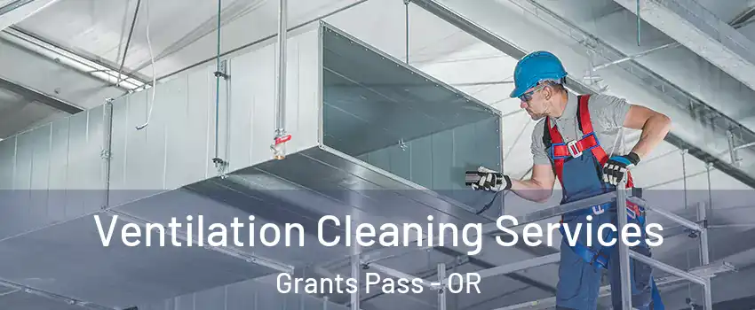  Ventilation Cleaning Services Grants Pass - OR