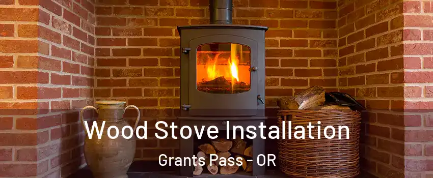  Wood Stove Installation Grants Pass - OR