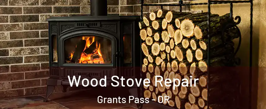  Wood Stove Repair Grants Pass - OR